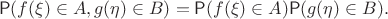 $$\mathsf P(f(\xi) \in A, g(\eta) \in B) = \mathsf P(f(\xi) \in A)\mathsf P(g(\eta) \in B).$$