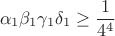 $$\alpha_{1}\beta_{1}\gamma_{1}\delta_{1} \ge \frac{1}{4^4}$$