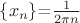 $\left\lbrace x_n\right\rbrace$=$\frac{1}{2\pi n}$$