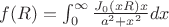 $f(R) = \int_0^{\infty} \frac{J_0 (xR) x}{a^2+x^2}dx$