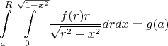 $$\int\limits_{a}^{R}\int\limits_{0}^{\sqrt{1-x^2}}\dfrac{f(r)r}{\sqrt{r^2-x^2}}drdx=g(a)$$$$