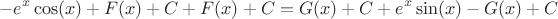 $$-e^x\cos(x) + F(x) +C +  F(x) + C = G(x)+ C + e^x\sin(x) - G(x)+ C$$