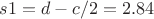 $s1=d-c/2=2.84$