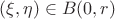 $(\xi,\eta) \in B(0,r)$