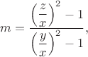 $m=\dfrac{\left( \dfrac {z}{x} \right)^2-1}{\left( \dfrac {y}{x} \right)^2-1},$