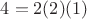 $4=2(2)(1)$