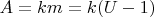 $A=km=k(U-1)$