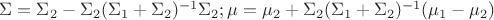 $\Sigma = \Sigma_2-\Sigma_2(\Sigma_1+\Sigma_2)^{-1}\Sigma_2; \mu = \mu_2+\Sigma_2(\Sigma_1+\Sigma_2)^{-1}(\mu_1-\mu_2)$