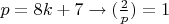 $p=8k+7 \to (\frac{2}{p})=1$
