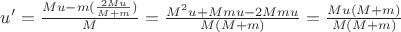 $u'=\frac{Mu-m(\frac{2Mu}{M+m})}{M}=\frac{M^2u+Mmu-2Mmu}{M(M+m)}=\frac{Mu(M+m)}{M(M+m)}$