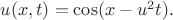 $u(x,t)=\cos (x-u^{2}t).$
