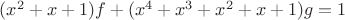 $(x^2+x+1)f+(x^4+x^3+x^2+x+1)g=1$ $(x^2+x+1)f+(x^4+x^3+x^2+x+1)g=1$