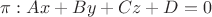 $ \pi : Ax+By+Cz+D=0$