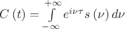 $\[C\left( t \right) = \int\limits_{ - \infty }^{ + \infty } {{e^{i\nu \tau }}s\left( \nu  \right)d\nu } \]$