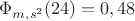 $\Phi_{m,s^2}(24)=0,48$