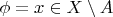 $\phi=x\in X\setminus A$