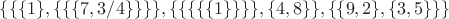 $\{\{\{1\},\{\{\{7,3/4\}\}\}\},\{\{\{\{\{1\}\}\}\},\{4,8\}\},\{\{9,2\},\{3,5\}\}\}$