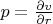 $p = \frac {\partial v} {\partial r}$