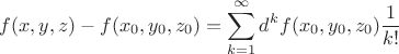 $$ f(x,y,z)-f(x_0,y_0,z_0)= \sum\limits_{k=1}^{\infty} d^k f(x_0,y_0,z_0) \frac{1}{k!} $$