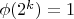 $\phi(2^k)=1$