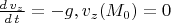 $\frac{d\,v_z}{d\,t}=-g, v_z(M_0)=0$