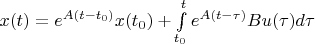 $x(t) = e^{A(t-t_0)}x(t_0)+\int\limits_{t_0}^{t} e^{A(t-\tau)}Bu(\tau)d\tau$