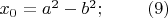$x_{0} = a^{2} - b^{2}; ~~~~~~~ (9) $