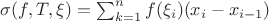 $\sigma(f,T,\xi)=\sum_{k=1}^nf(\xi_i)(x_i-x_{i-1})$