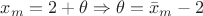 $x_m=2+ \theta \Rightarrow \theta = \bar x_m - 2 $