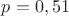 $p=0,51$