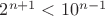 $2^{n+1}<10^{n-1}$