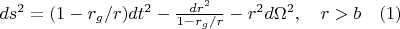 $ ds^2=(1-r_g/r)dt^2-\frac{dr^2}{1-r_g/r}-r^2 d{\Omega}^2     ,  \quad      r>b     \quad                               (1)$