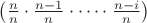 $\left(\frac{n}{n}\cdot\frac{n-1}{n}\cdot\dots\cdot\frac{n-i}{n}\right)$