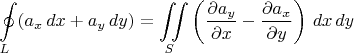 $$\oint\limits_{L} (a_x \,dx + a_y \,dy) = \iint\limits_S \left( \frac{\partial a_y}{\partial x} - \frac{\partial a_x}{\partial y} \right) \,dx\,dy$$