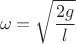 $$\omega = \sqrt {\frac {2g} {l}}$$
