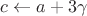 $c \leftarrow a + 3 \gamma$