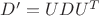 $D'=UDU^{T}$
