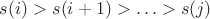 $s(i) > s(i+1) > \ldots > s(j)$