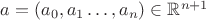 $a=(a_0,a_1\ldots,a_n)\in\mathbb{R}^{n+1}$