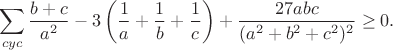 $$\sum_{cyc}\frac{b+c}{a^2}-3\left(\frac1a+\frac1b+\frac1c\right)+\frac{27abc}{(a^2+b^2+c^2)^2}\ge0.$$