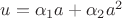 $u = \alpha_1a+ \alpha_2a^2$ $u = \alpha_1a+ \alpha_2a^2$