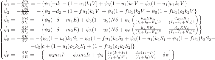 $$
\begin{cases}
\dot{\psi_1}=-\frac {\partial \mathcal{H}}{\partial S_1}=-\left \lbrace \psi_1[-d_1-(1-u_1)k_1V]+\psi_3(1-u_1)k_1V-\psi_5(1-u_1)\rho_1k_1V \right \rbrace\\
\dot{\psi_2}=-\frac {\partial \mathcal{H}}{\partial S_2}=-\left \lbrace \psi_2[-d_2-(1-fu_1)k_2V]+\psi_4(1-fu_1)k_2V-\psi_5(1-fu_1)\rho_2k_2V \right \rbrace\\
\dot{\psi_3}=-\frac {\partial \mathcal{H}}{\partial I_1}=-\left \lbrace \psi_3(-\delta-m_1E)+\psi_5(1-u_2)N\delta+\psi_6 \left(\frac {b_EEK_b} {(I_1+I_2+K_b)^2} - \frac {d_EEK_d} {(I_1+I_2+K_d)^2} \right) \right \rbrace\\
\dot{\psi_4}=-\frac {\partial \mathcal{H}}{\partial I_2}=-\left \lbrace \psi_3(-\delta-m_2E)+\psi_5(1-u_2)N\delta+\psi_6 \left(\frac {b_EEK_b} {(I_1+I_2+K_b)^2} - \frac {d_EEK_d} {(I_1+I_2+K_d)^2} \right) \right \rbrace\\
\dot{\psi_5}=-\frac {\partial \mathcal{H}}{\partial V}=-\lbrace \-\psi_1(1-u_1)k_1S_1-\psi_2(1-fu_1)k_2S_2+\psi_3(1-u_1)k_1S_1+\psi_4(1-fu_1)k_2S_2-\\
\quad\quad\quad\quad\quad-\psi_5[c+(1-u_1)\rho_1k_1S_1+(1-fu_1)\rho_2k_2S_2] \rbrace\\
\dot{\psi_6}=-\frac {\partial H}{\partial E}=-\left \lbrace -\psi_3m_1I_1-\psi_3m_2I_2+\psi_6\left[\frac {b_{E}(I_{1}+I_{2})} {(I_{1}+I_{2})K_{b}} - \frac {d_{E}(I_{1}+I_{2})} {(I_{1}+I_{2})K_{d}} - \delta_{E} \right] \right \rbrace\\
\end{cases}
$$