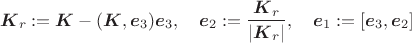 $$\boldsymbol K_r:=\boldsymbol K-(\boldsymbol K,\boldsymbol e_3)\boldsymbol e_3,\quad \boldsymbol e_2:=\frac{\boldsymbol K_r}{|\boldsymbol K_r|},\quad \boldsymbol e_1:=[\boldsymbol e_3,\boldsymbol e_2]$$