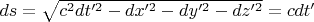 $ds = \sqrt{c^2 dt'^2 - dx'^2 - dy'^2 - dz'^2} = c dt'$