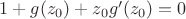 $1+ g(z_0) + z_0 g'(z_0) =0$