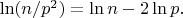 $\ln(n/p^2) = \ln n - 2\ln p.$