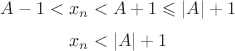 $$A-1<x_n<A+1\leqslant|A|+1$$
$$x_n<|A|+1$$
