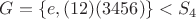 $G = \{ e,(12)(3456)\}<S_4$