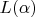 $L(\alpha)$