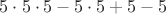 $5\cdot 5\cdot 5-5\cdot 5+5-5$